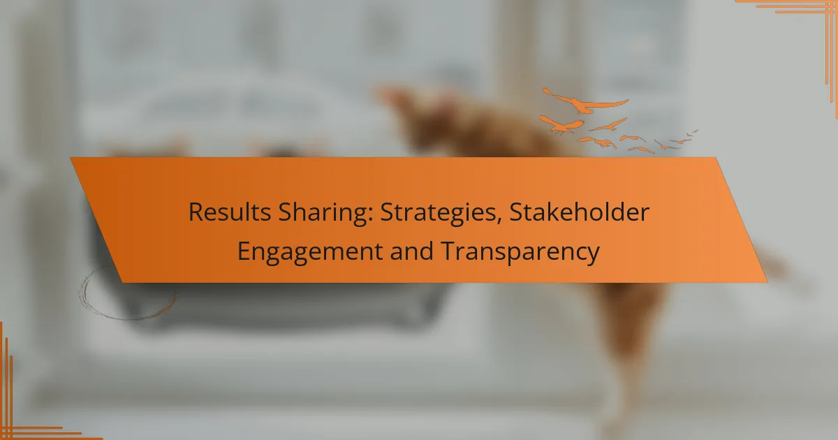 Results Sharing: Strategies, Stakeholder Engagement and Transparency