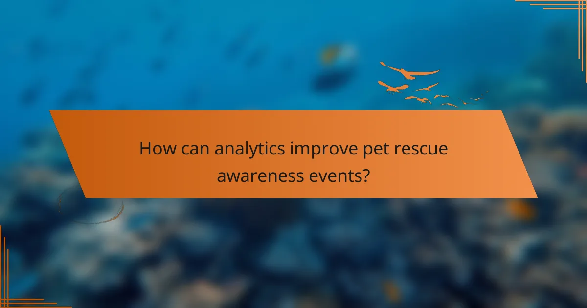 How can analytics improve pet rescue awareness events?