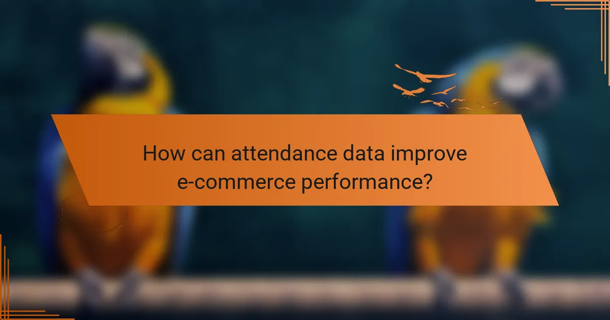How can attendance data improve e-commerce performance?