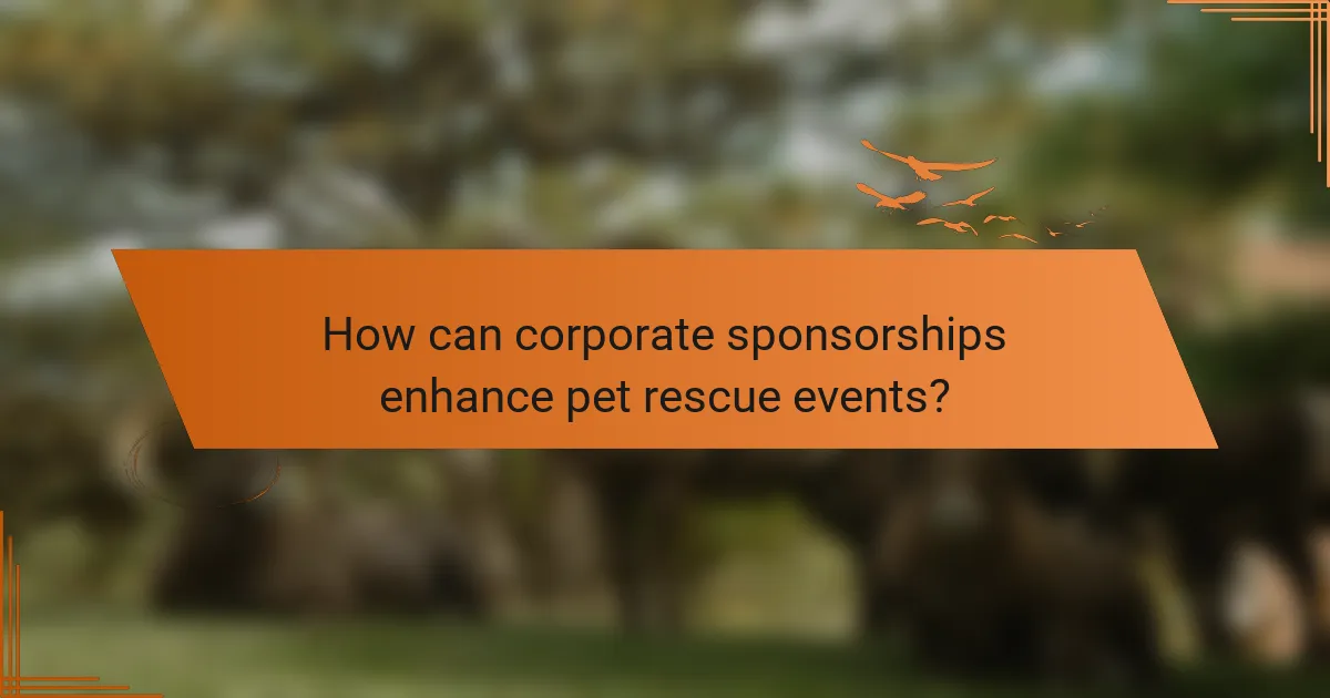 How can corporate sponsorships enhance pet rescue events?