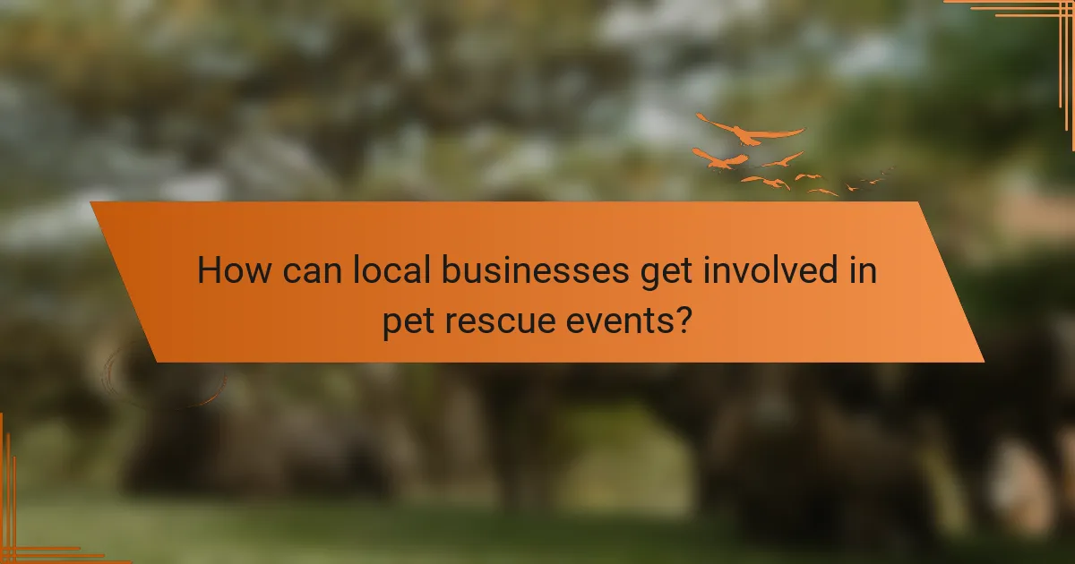How can local businesses get involved in pet rescue events?