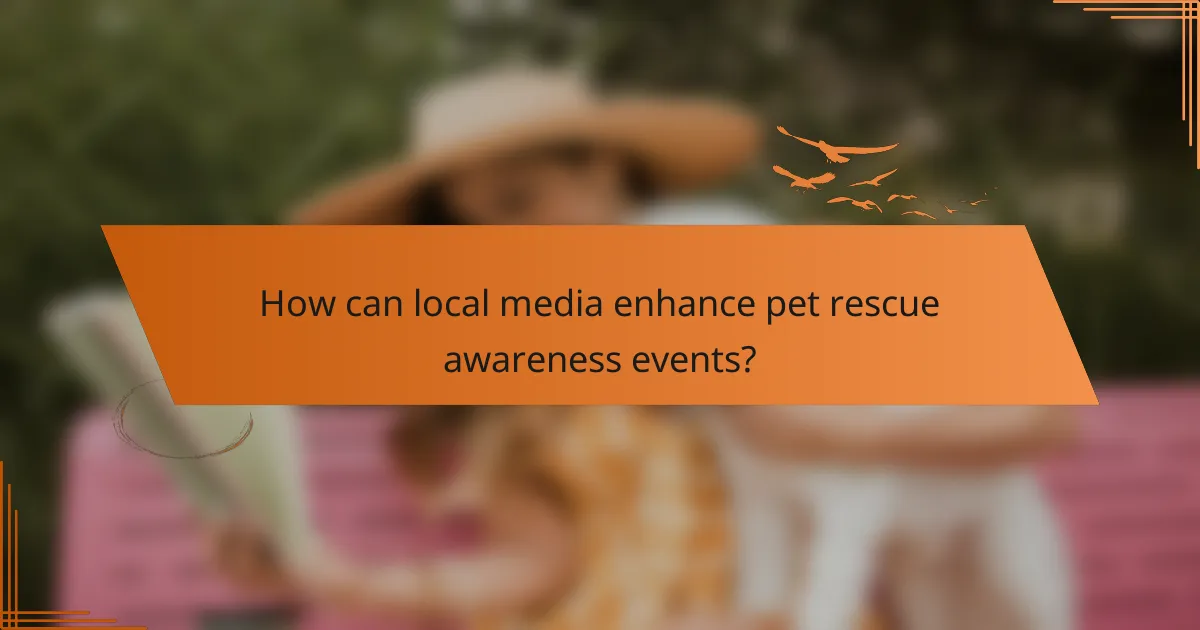 How can local media enhance pet rescue awareness events?