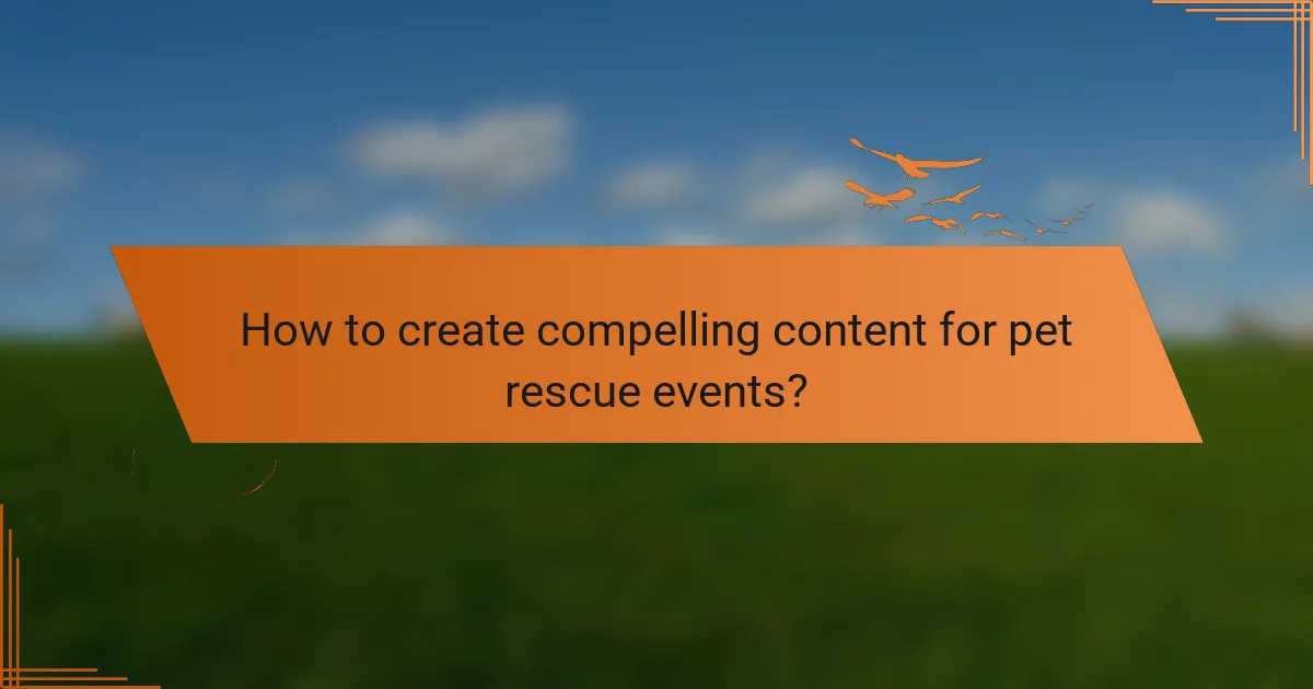 How to create compelling content for pet rescue events?