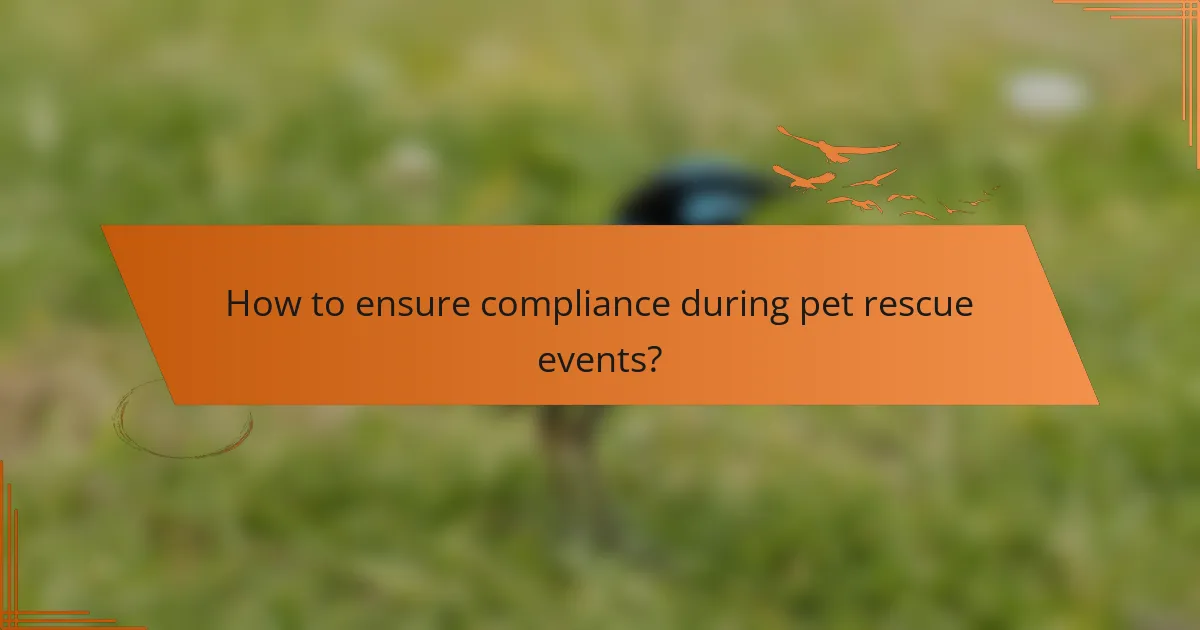 How to ensure compliance during pet rescue events?