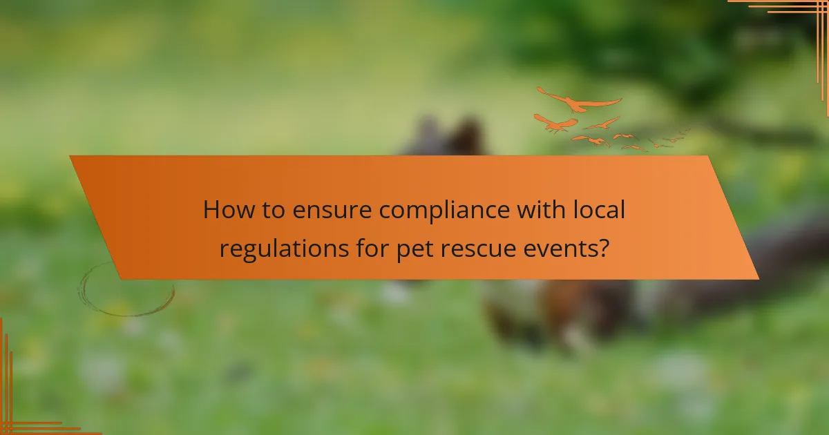 How to ensure compliance with local regulations for pet rescue events?