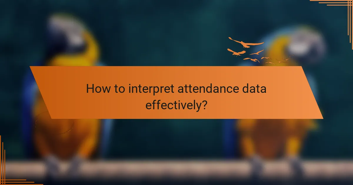 How to interpret attendance data effectively?