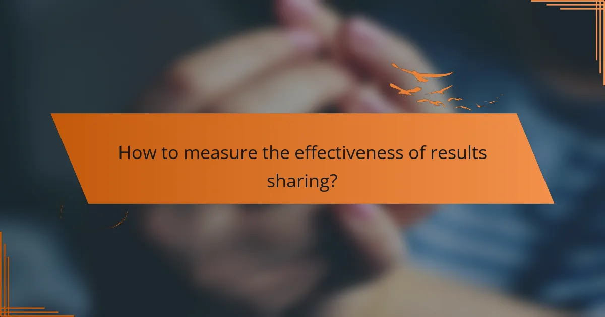 How to measure the effectiveness of results sharing?