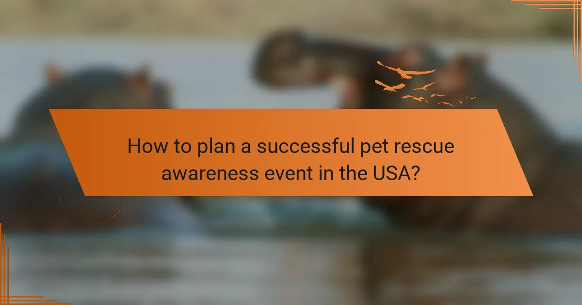 How to plan a successful pet rescue awareness event in the USA?