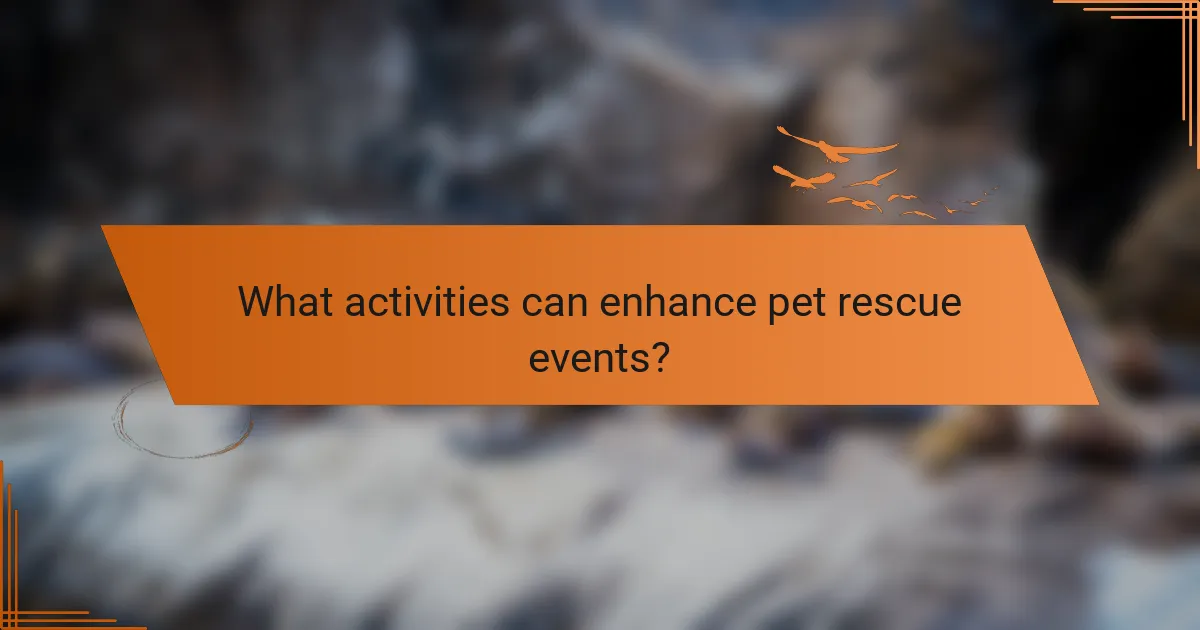 What activities can enhance pet rescue events?