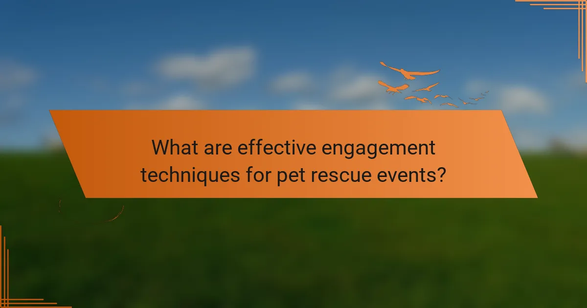 What are effective engagement techniques for pet rescue events?