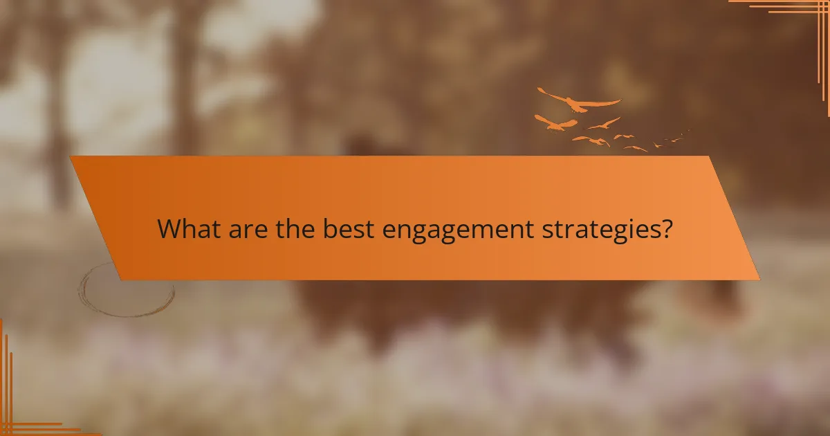 What are the best engagement strategies?