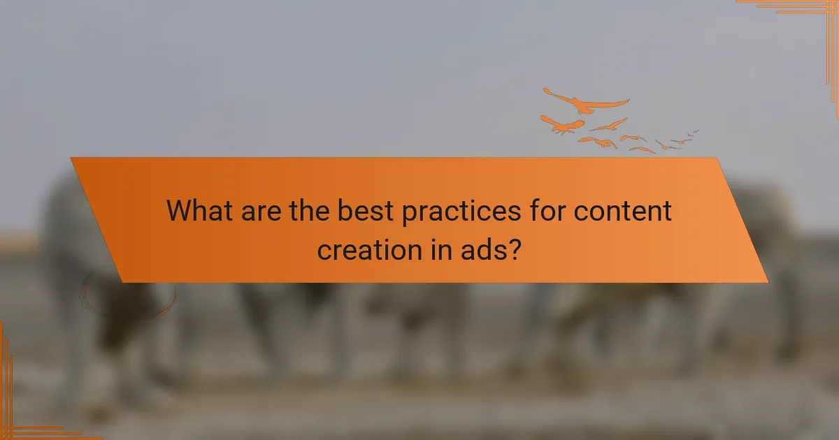 What are the best practices for content creation in ads?