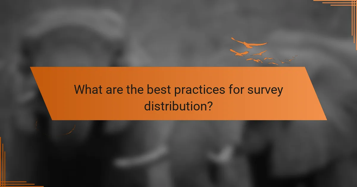 What are the best practices for survey distribution?