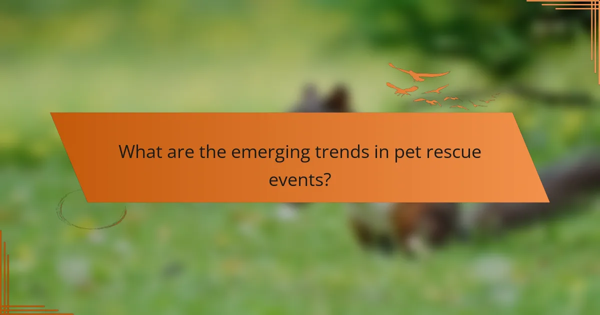 What are the emerging trends in pet rescue events?