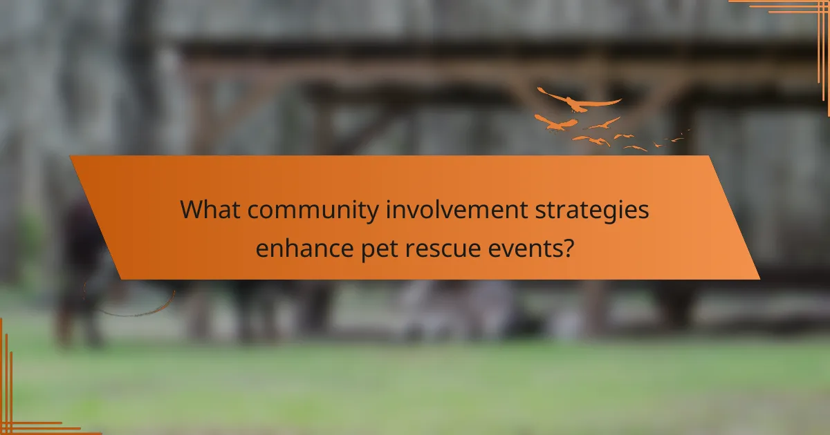 What community involvement strategies enhance pet rescue events?
