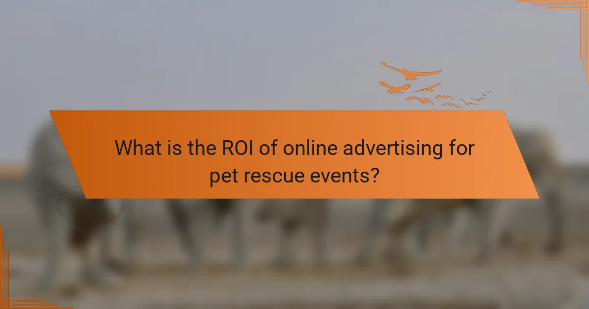 What is the ROI of online advertising for pet rescue events?