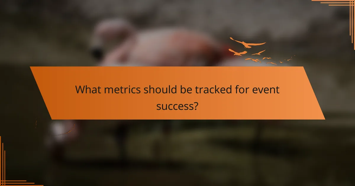 What metrics should be tracked for event success?