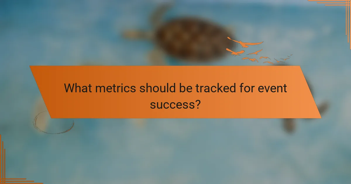 What Metrics Should Be Tracked for Event Success?