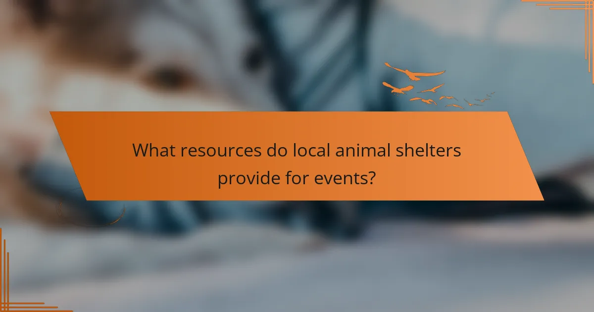 What resources do local animal shelters provide for events?