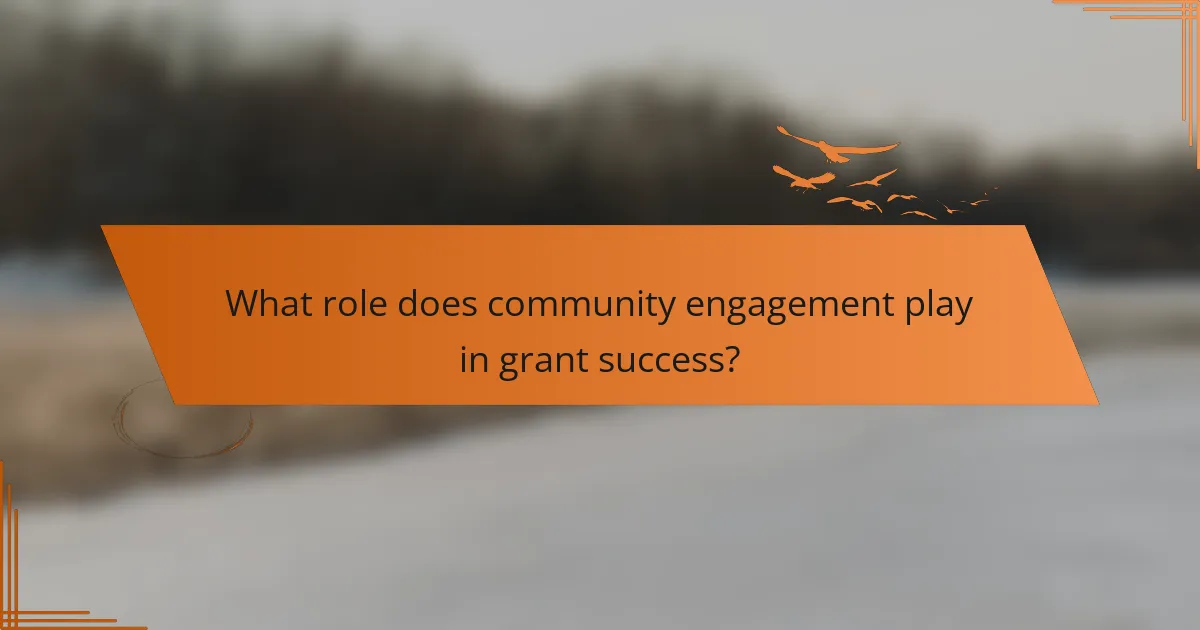 What role does community engagement play in grant success?